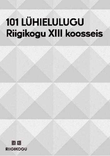 101 l&uuml;hielulugu. Riigikogu XIII koosseis