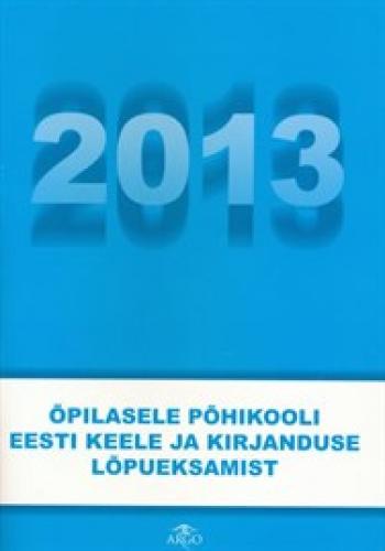 &Otilde;pilasele p&otilde;hikooli eesti keele ja kirjanduse l&otilde;pueksamist 2013
