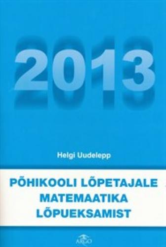 P&Otilde;HIKOOLI L&Otilde;PETAJALE MATEMAATIKA L&Otilde;PUEKSAMIST 2013