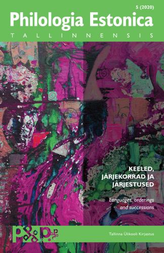 PHILOLOGIA ESTONICA TALLINNENSIS 5 2020 Keeled, j&auml;rjekorrad ja j&auml;rjestused. Languages, orderings and successions 