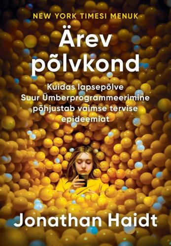 &Auml;rev p&otilde;lvkond: Kuidas lapsep&otilde;lve Suur &Uuml;mberprogrammeerimine p&otilde;hjustab vaimse tervise epideemiat