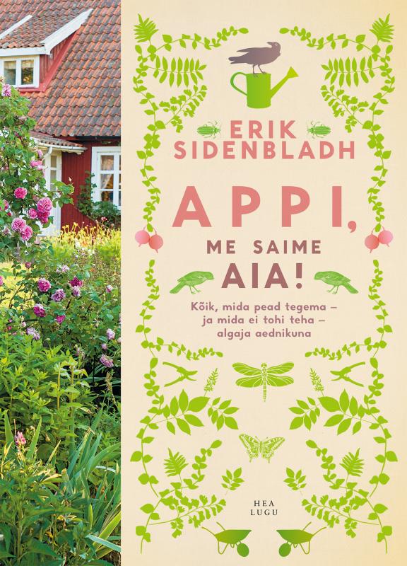 Appi, me saime aia!: K&otilde;ik, mida pead tegema - ja mida ei tohi teha - algaja aednikuna