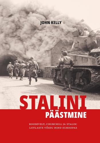Stalini p&auml;&auml;stmine. Roosevelt, Churchill ja Stalin: liitlaste v&otilde;idu hind Euroopas