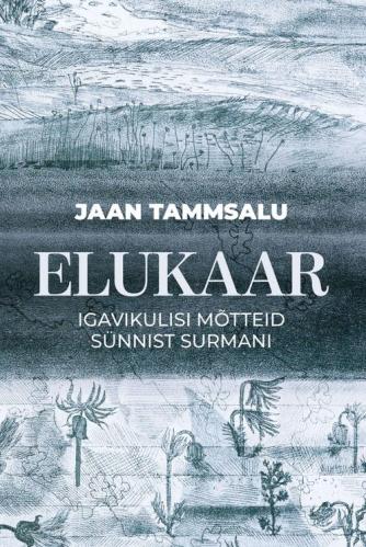 Elukaar: igavlikke m&otilde;tteid s&uuml;nnist surmani