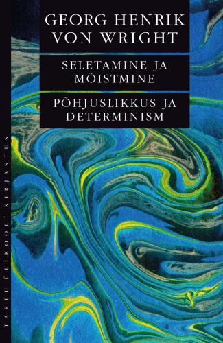 Seletamine ja m&otilde;istmine. P&otilde;hjuslikkus ja determinism