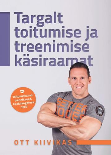 Targalt toitumise ja treenimise k&auml;siraamat
