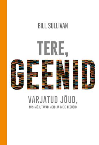 Tere, geenid: Varjatud j&otilde;ud, mis m&otilde;jutavad meid ja meie tegusid