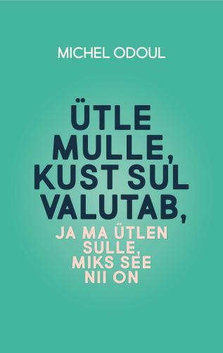 &Uuml;tle mulle, kust sul valutab ja ma &uuml;tlen sulle, miks see nii on : keha karjed on s&otilde;numid hingelt. Ps&uuml;hhoenergeetika toimemehhanismid