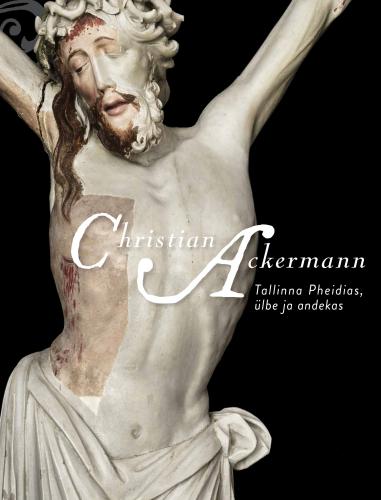 Christian Ackermann: Tallinna Pheidias, &uuml;lbe ja andekas