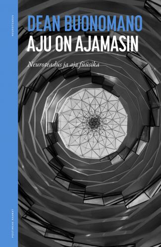 Aju on ajamasin: Neuroteadus ja aja f&uuml;&uuml;sika