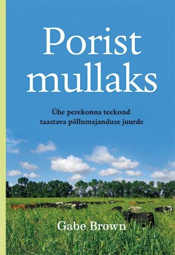 Porist mullaks: &Uuml;he perekonna teekond taastava p&otilde;llumajanduse juurde