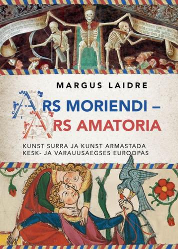 Ars moriendi  Ars amatoria: Kunst surra ja kunst armastada kesk- ja varauusaegses Euroopas