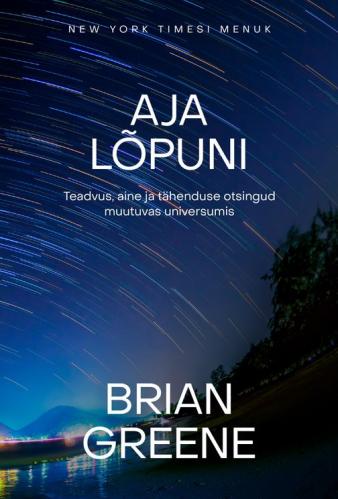 Aja l&otilde;puni: Teadvus, aine ja t&auml;henduse otsingud muutuvas universumis