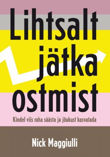 Lihtsalt j&auml;tka ostmist. Kindel viis raha s&auml;&auml;sta ja j&otilde;ukust kasvatada