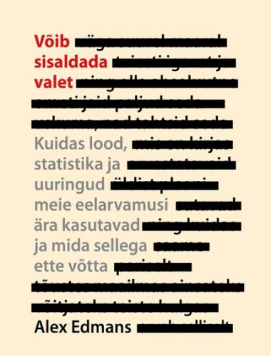 V&otilde;ib sisaldada valet. Kuidas lood, statistika ja uuringud meie eelarvamusi &auml;ra kasutavad ja mida sellega ette v&otilde;tta