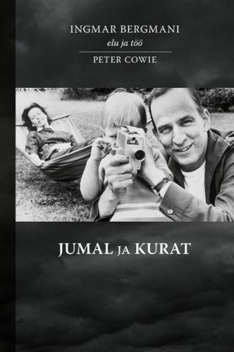 Jumal ja kurat. Ingmar Bergmani elu ja t&ouml;&ouml;