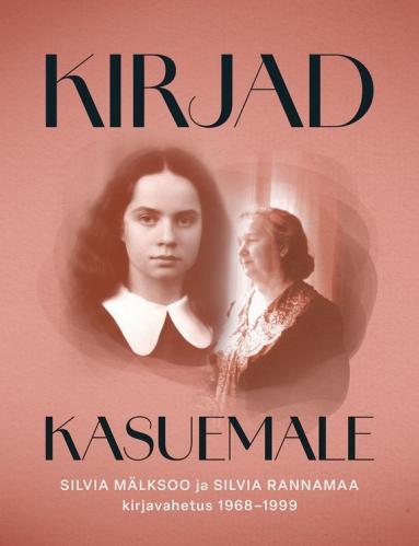 Kirjad kasuemale. Silvia M&auml;lksoo ja Silvia Rannamaa kirjavahetus 1968-1999