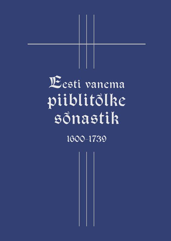 Eesti vanema piiblit&otilde;lke s&otilde;nastik 1600–1739