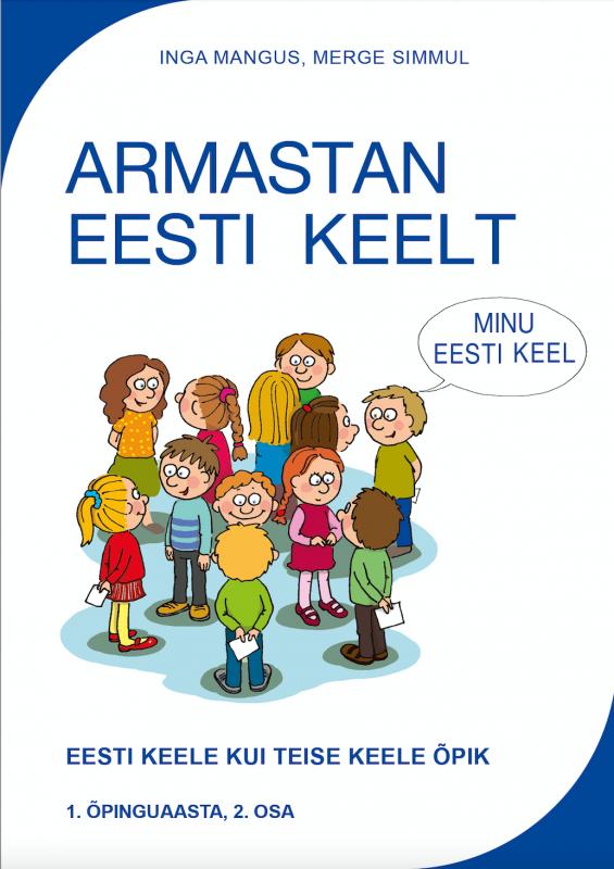 ARMASTAN EESTI KEELT: Eesti keele kui teise keele &otilde;pik -  1.&otilde;pinguaasta, 2.osa