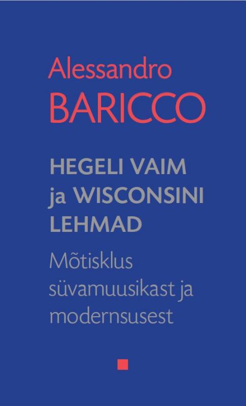 Hegeli vaim ja Wisconsini lehmad: M&otilde;tisklus s&uuml;vamuusikast ja modernsusest