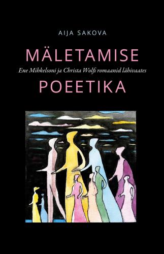 M&auml;letamise poeetika: Ene Mihkelsoni ja Christa Wolfi romaanid l&auml;hivaates