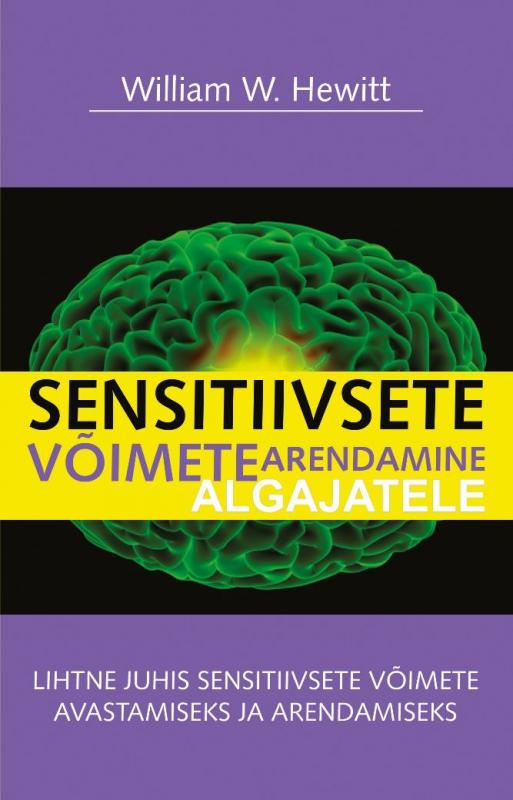 Sensitiivsete v&otilde;imete arendamine algajatele: William W. Hewitt ; inglise keeleset t&otilde;lkinud Evi Eiche ; [ toimetanud Urmas Noor ; kaane kujundanud Reet Helm]