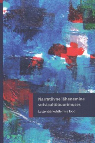 NARRATIIVNE L&Auml;HENEMINE SOTSIAALT&Ouml;&Ouml;UURIMUSES. LASTE V&Auml;&Auml;RKOHTLEMISE LOOD