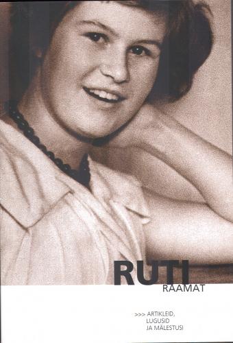 Ruti raamat: artikleid, lugusid ja m&auml;lestusi : p&uuml;hendusteos Rutt Hinrikusele : 7.05.2006