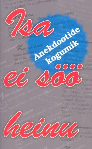Isa ei s&ouml;&ouml; heinu: anekdootide kogumik