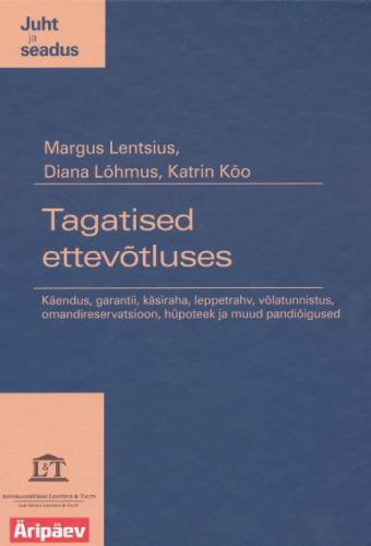 Tagatised ettev&otilde;tluses: k&auml;endus, garantii, k&auml;siraha, leppetrahv, v&otilde;latunnistus, omandireservatsioon, h&uuml;poteek ja muud pandi&otilde;igused