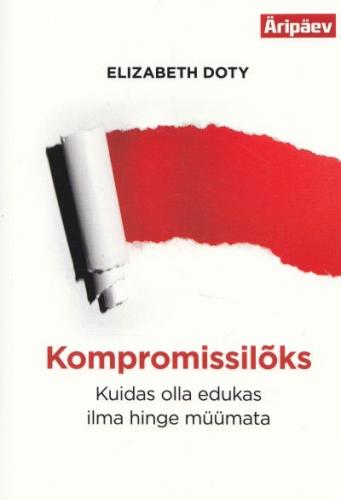Kompromissil&otilde;ks: kuidas olla edukas ilma hinge m&uuml;&uuml;mata