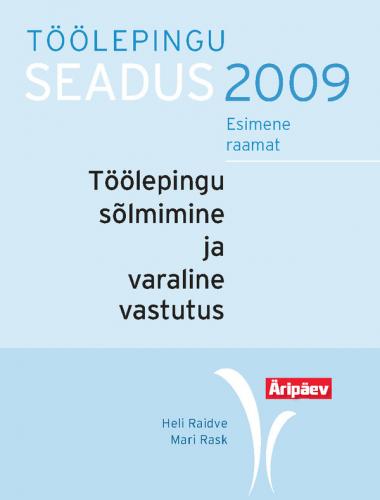 T&ouml;&ouml;lepingu seadus praktikas. I raamat. T&ouml;&ouml;lepingu s&otilde;lmimine, t&ouml;&ouml;taja vastutus, t&auml;htajaline t&ouml;&ouml;leping