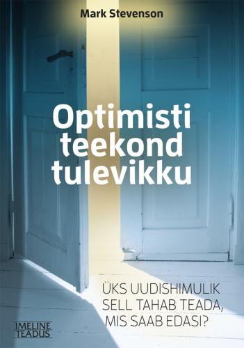 Optimisti teekond tulevikku : &uuml;ks uudishimulik sell tahab teada, mis saab edasi?