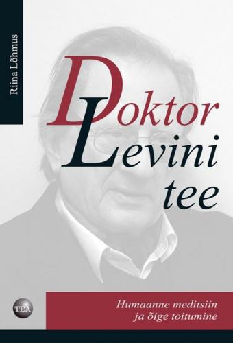 Doktor Levini tee. Humaanne meditsiin ja &otilde;ige toitumine