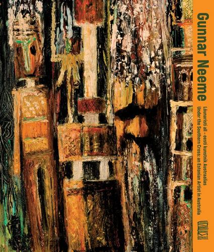 Gunnar Neeme: L&otilde;unaristi all  eesti kunstnik Austraalias -  Gunnar Neeme. Under the Southern Cross  an Estonian Artist in Australia