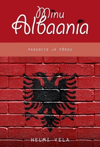 Minu Albaania. Paradiis ja p&otilde;rgu.