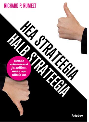 Hea strateegia / Halb strateegia : nende erinevusest ja sellest, miks see t&auml;htis on