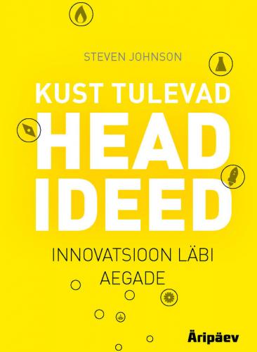 Kust tulevad head ideed : innovatsioon l&auml;bi aegade