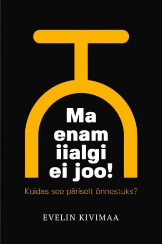 Ma enam iialgi ei joo!: Kuidas see p&auml;riselt &otilde;nnestuks?