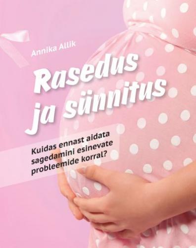 Rasedus ja s&uuml;nnitus: kuidas ennast aidata sagedamini esinevate probleemide korral?