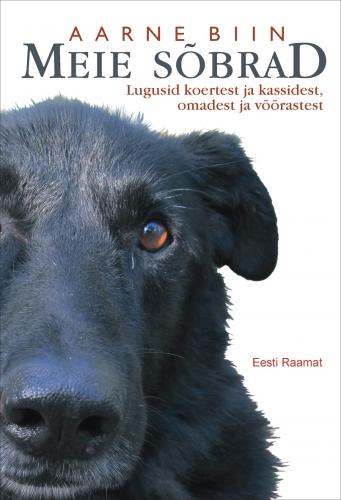 Meie s&otilde;brad: lugusid koertest ja kassidest, omadest ja v&otilde;&otilde;rastest