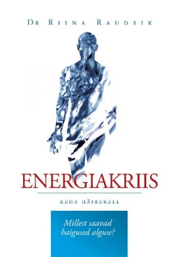 Energiakriis. Keha h&auml;irekell. Millest saavad haigused alguse?
