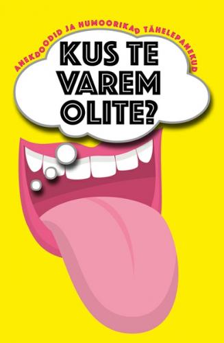 Kus te varem olite? Anekdoodid ja humoorikad t&auml;helepanekud