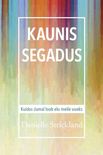 Kaunis segadus: kui Jumal loob meie elu uueks