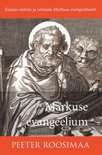 Markuse evangeelium: Kuidas m&otilde;ista ja seletada Markuse evangeeliumit