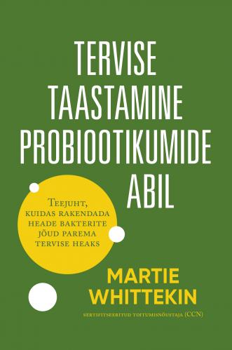 Tervise taastamine probiootikumide abil: teejuht, kuidas rakendada heade bakterite j&otilde;ud parema tervise heaks