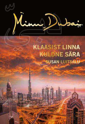 Minu Dubai: klaasist linna kuldne s&auml;ra