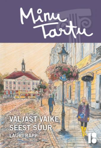 Minu Tartu: v&auml;ljast v&auml;ike, seest suur