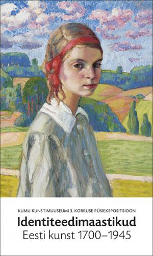 Identiteedimaastikud. Eesti kunst 17001945: Kumu 3. korruse p&uuml;siekspositsioon