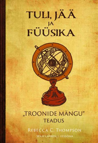 Tuli, j&auml;&auml; ja f&uuml;&uuml;sika: Troonide m&auml;ngu teadus